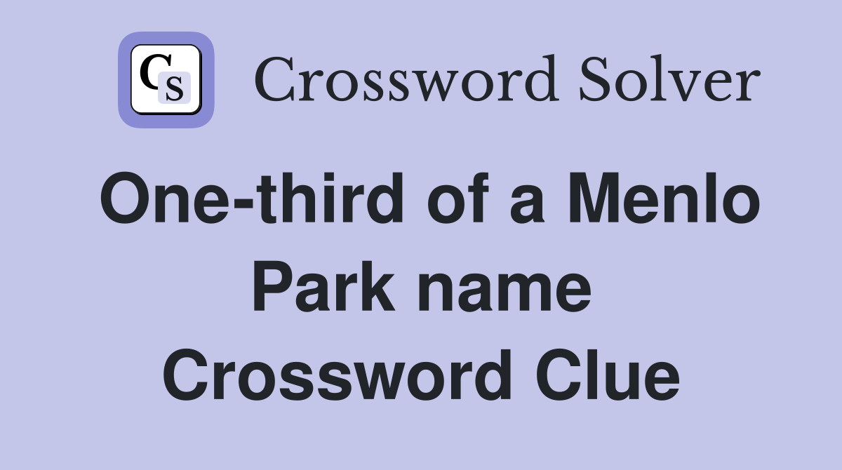 One-third of a Menlo Park name Crossword Clue