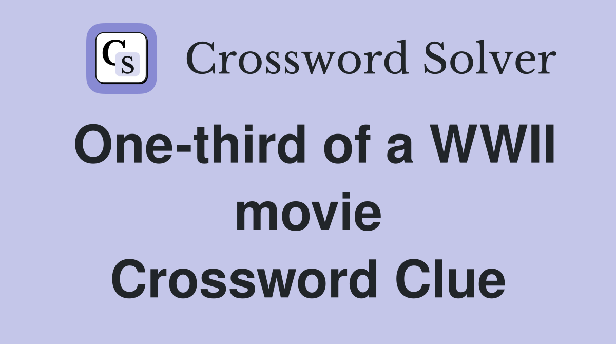 One-third of a WWII movie Crossword Clue