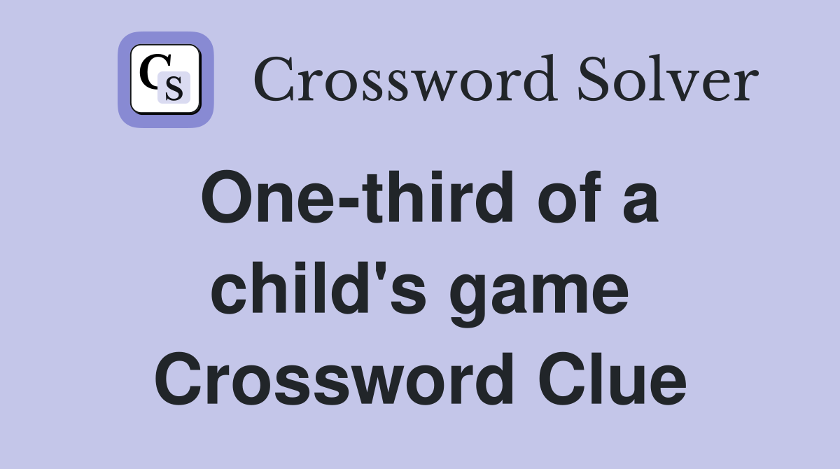 One-third of a child's game Crossword Clue