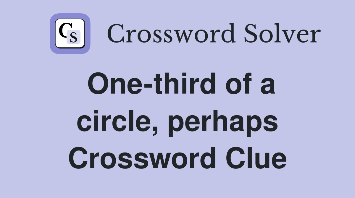 One-third of a circle, perhaps Crossword Clue