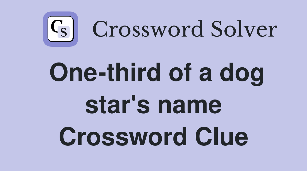 One-third of a dog star's name Crossword Clue