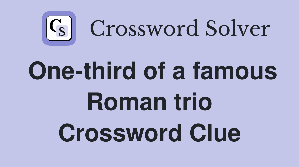 One-third of a famous Roman trio Crossword Clue