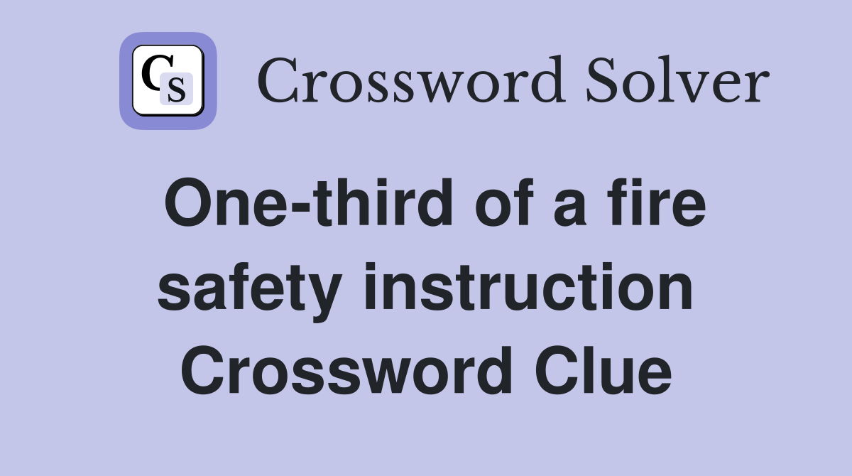 One-third of a fire safety instruction Crossword Clue