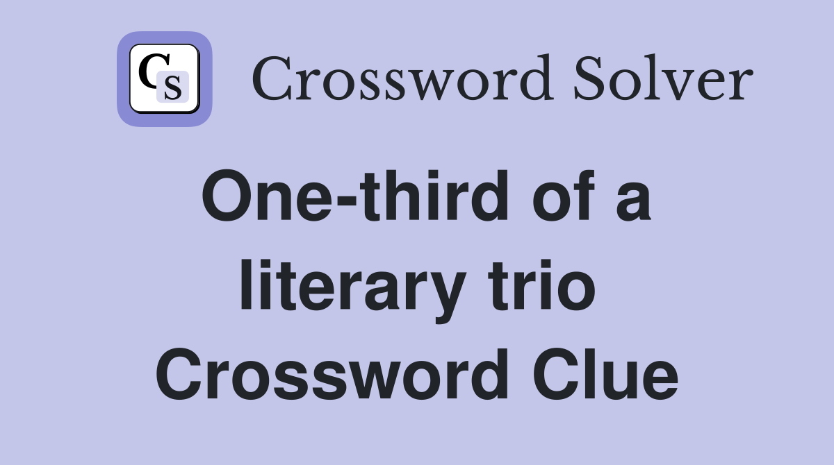 One-third of a literary trio Crossword Clue