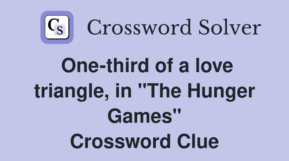 One-third of a love triangle, in "The Hunger Games" Crossword Clue