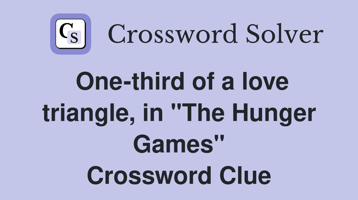 One third of a love triangle in quot The Hunger Games quot Crossword Clue