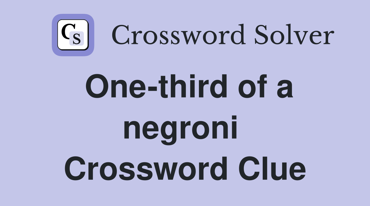 One-third of a negroni  Crossword Clue