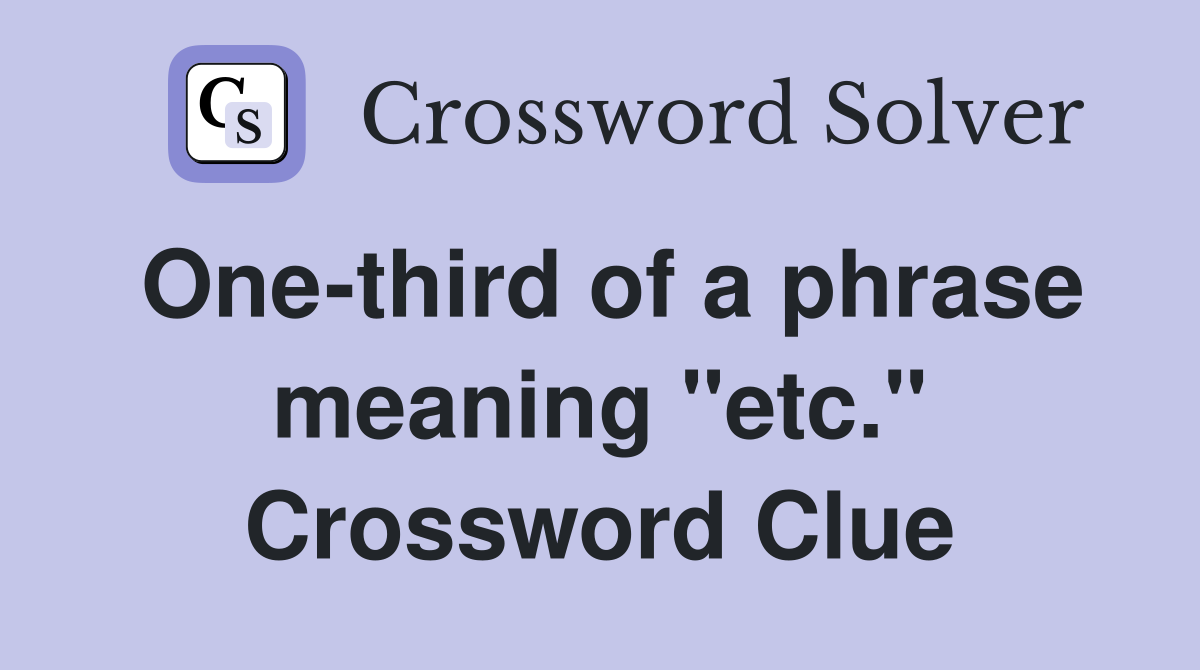 One-third of a phrase meaning "etc." Crossword Clue
