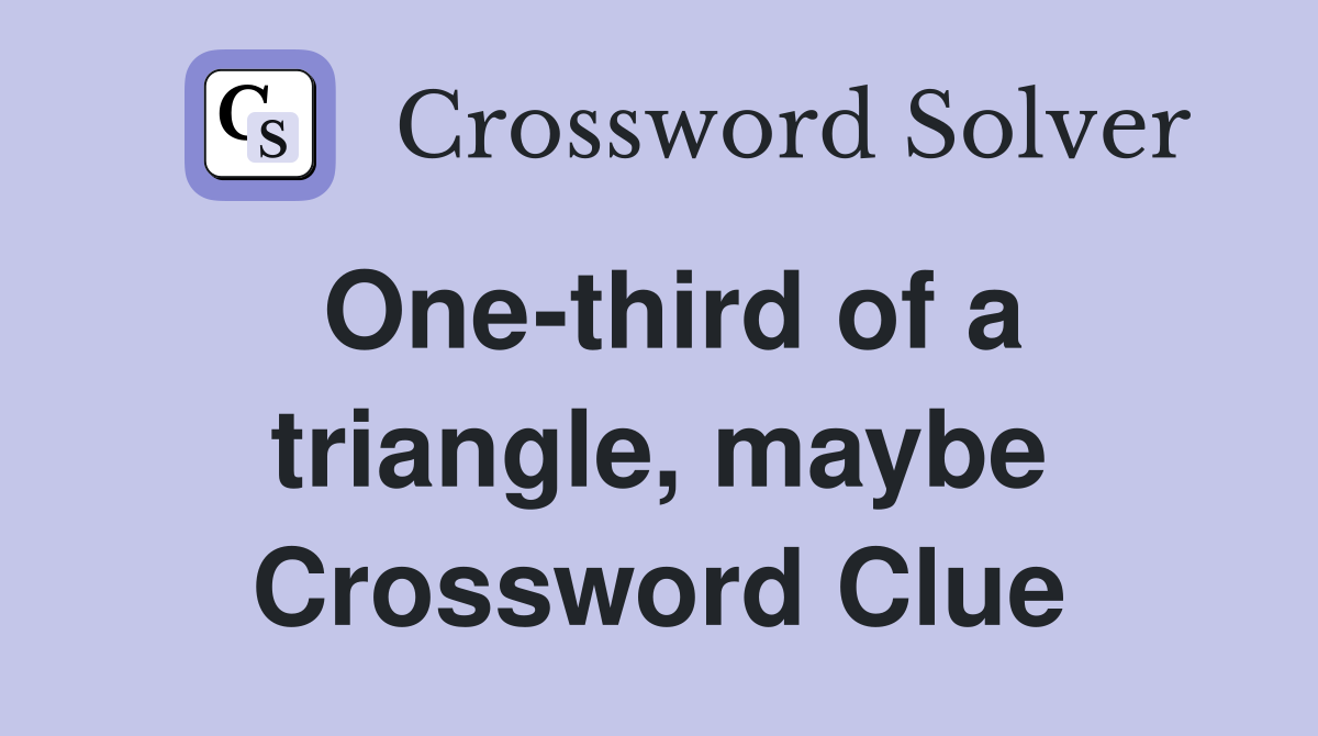 One-third of a triangle, maybe Crossword Clue