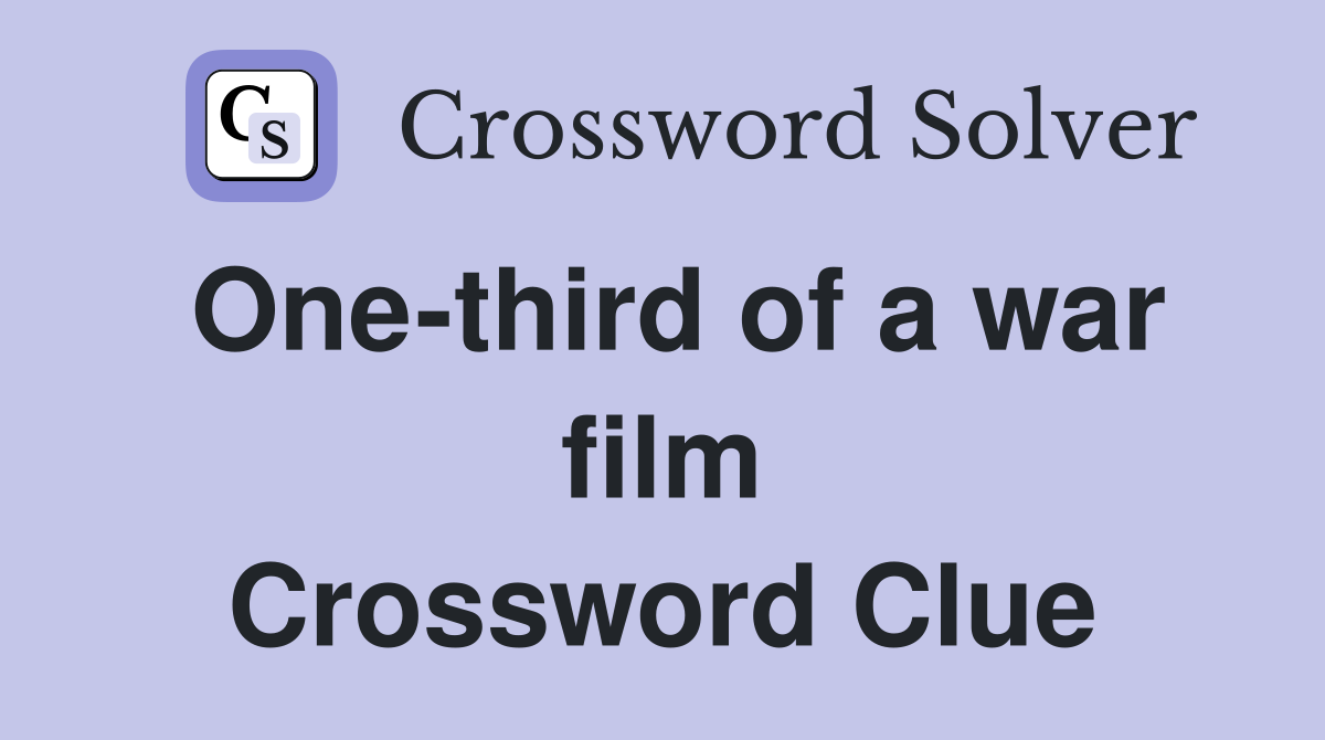 One-third of a war film Crossword Clue