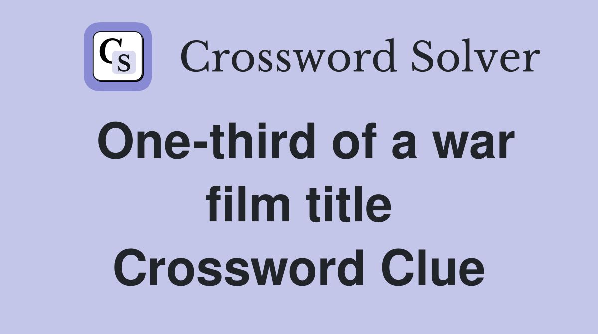 One-third of a war film title Crossword Clue