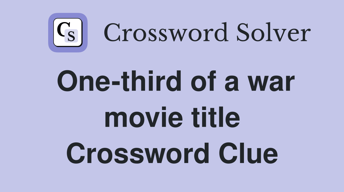 One-third of a war movie title Crossword Clue