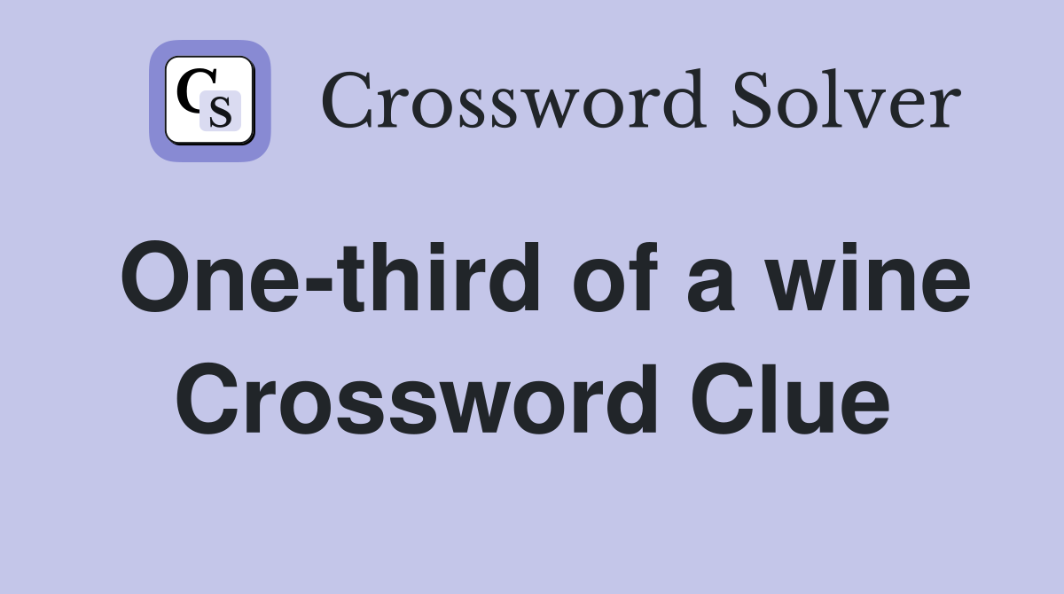 One-third of a wine Crossword Clue