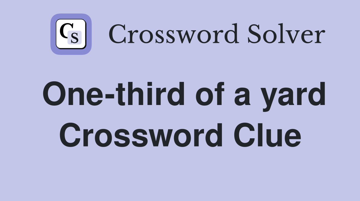 One-third of a yard Crossword Clue