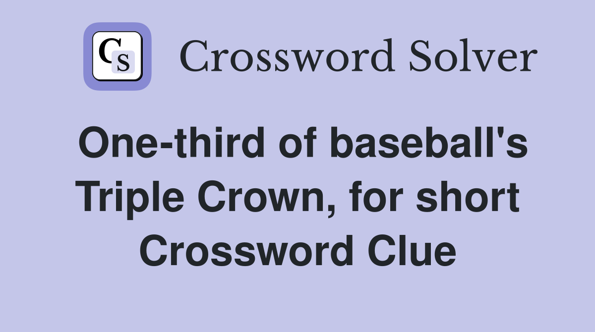 One-third of baseball's Triple Crown, for short Crossword Clue