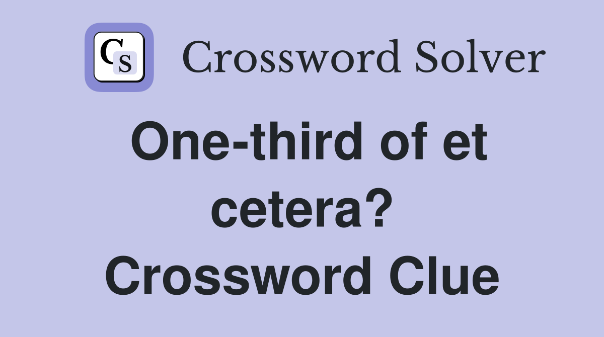 One-third of et cetera? Crossword Clue