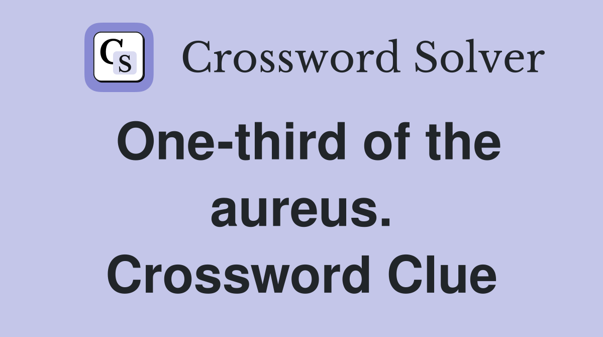 One-third of the aureus. Crossword Clue