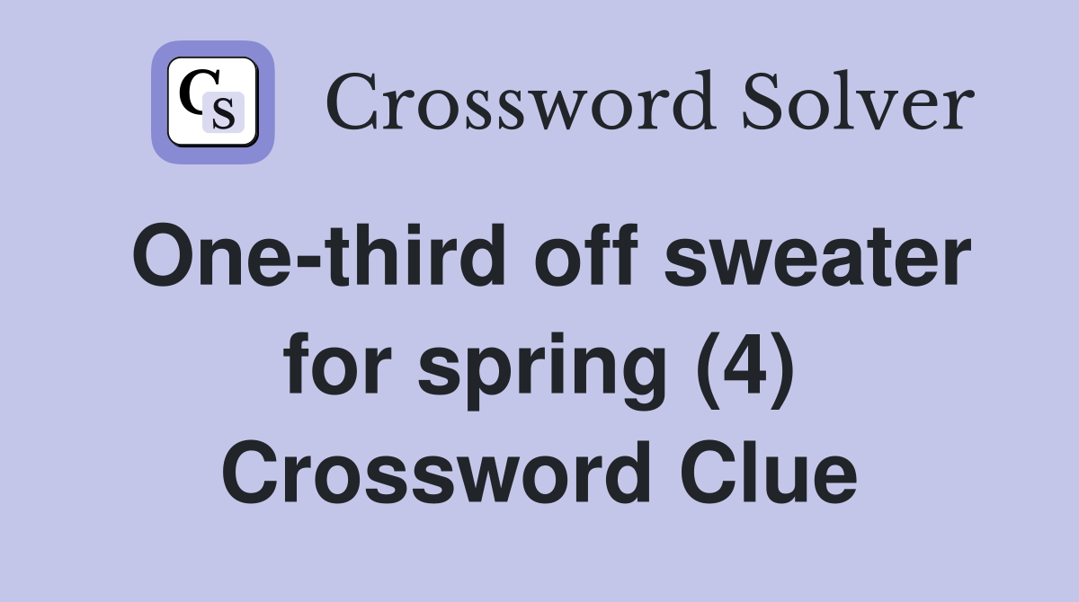 One-third off sweater for spring (4) Crossword Clue