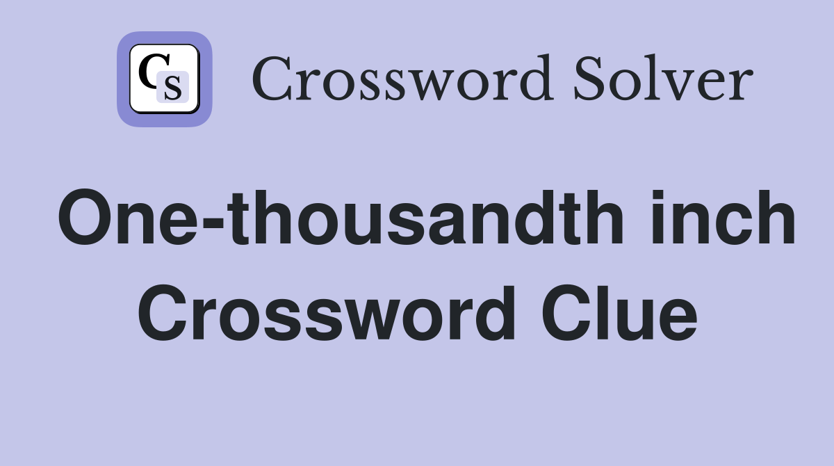 One-thousandth inch Crossword Clue