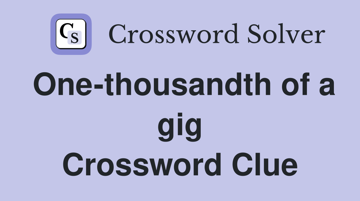 One-thousandth of a gig Crossword Clue