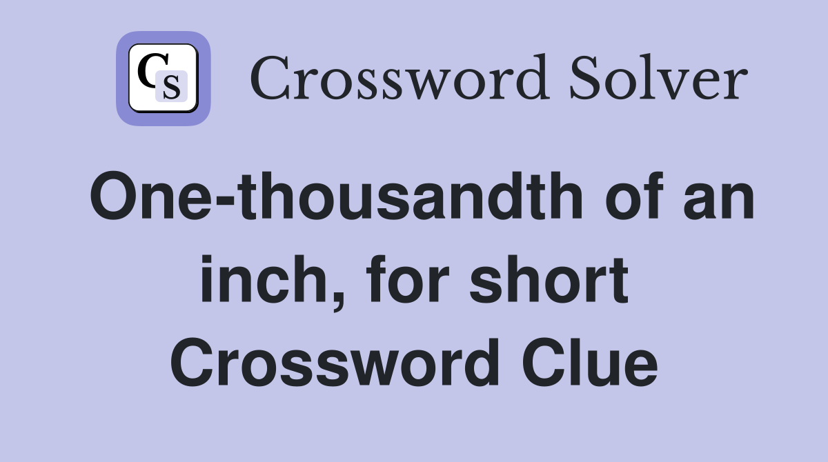 One-thousandth of an inch, for short Crossword Clue