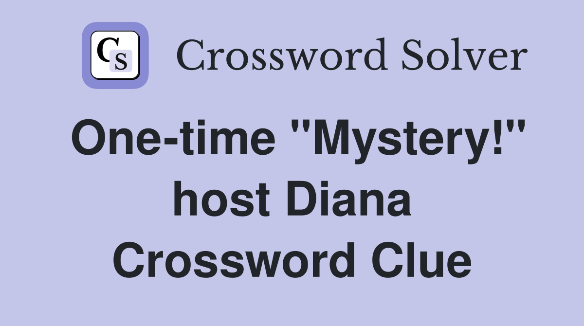 One-time "Mystery!" host Diana Crossword Clue