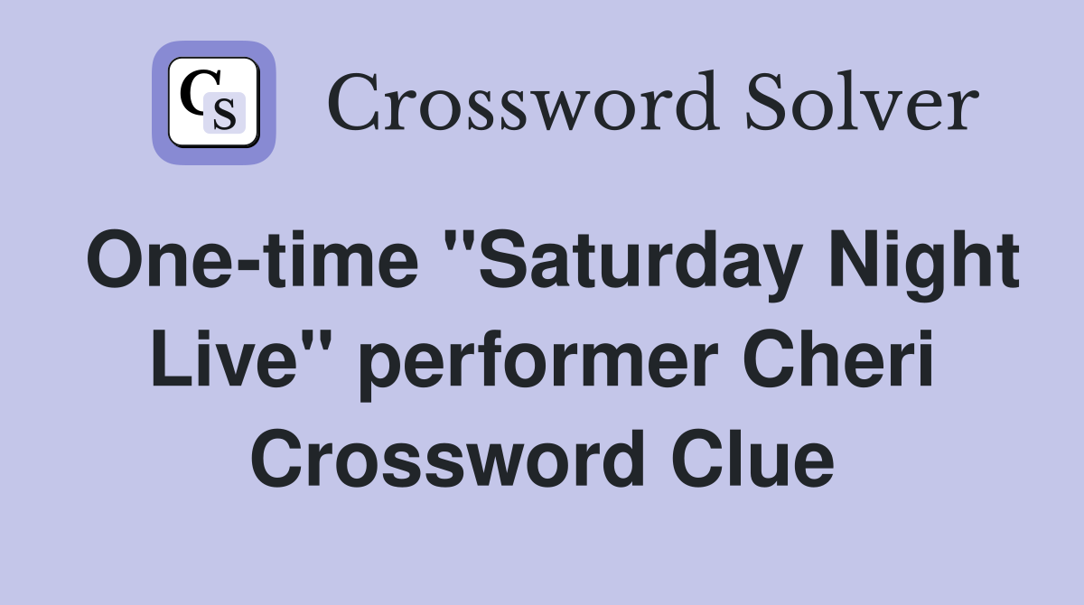One-time "Saturday Night Live" performer Cheri Crossword Clue