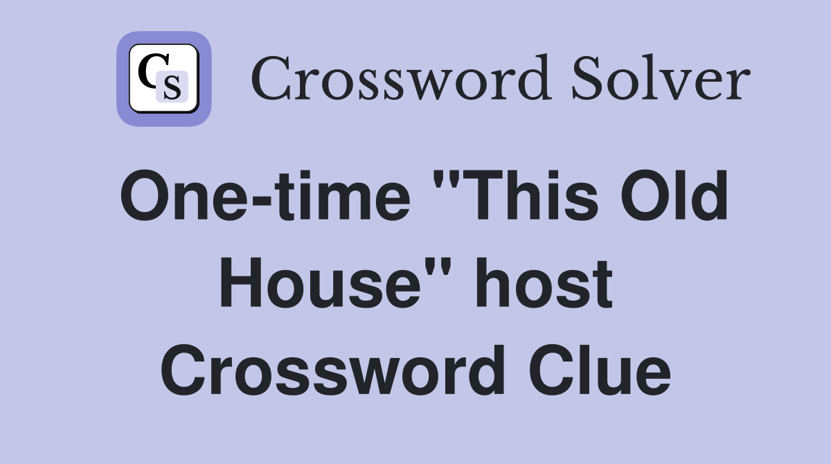One-time "This Old House" host Crossword Clue