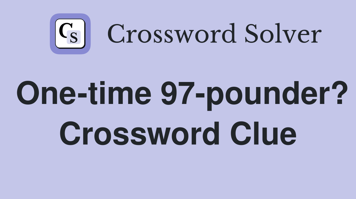 One-time 97-pounder? Crossword Clue