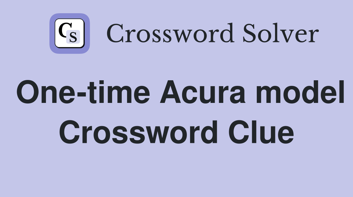 One-time Acura model Crossword Clue