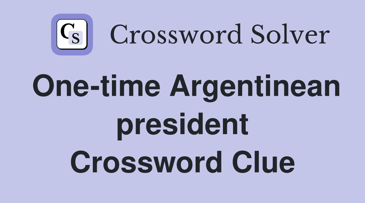One-time Argentinean president Crossword Clue