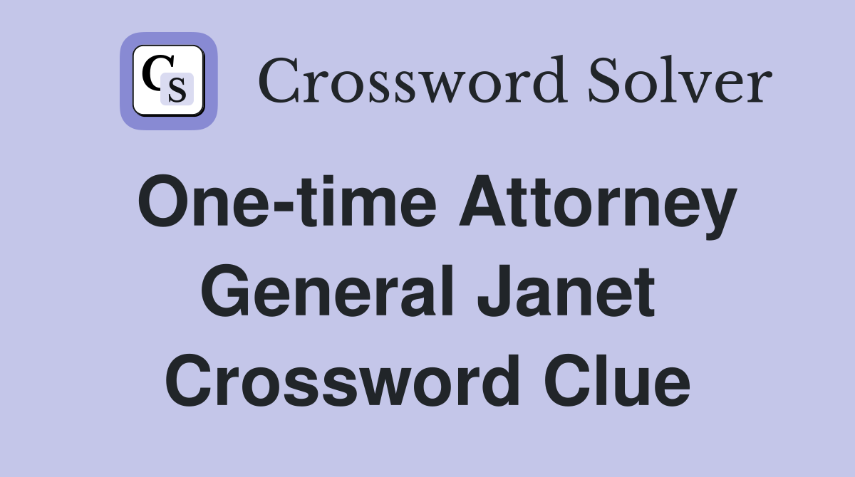 One-time Attorney General Janet Crossword Clue
