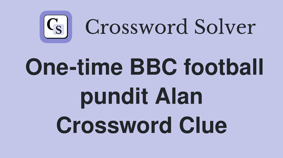 One-time BBC football pundit Alan Crossword Clue