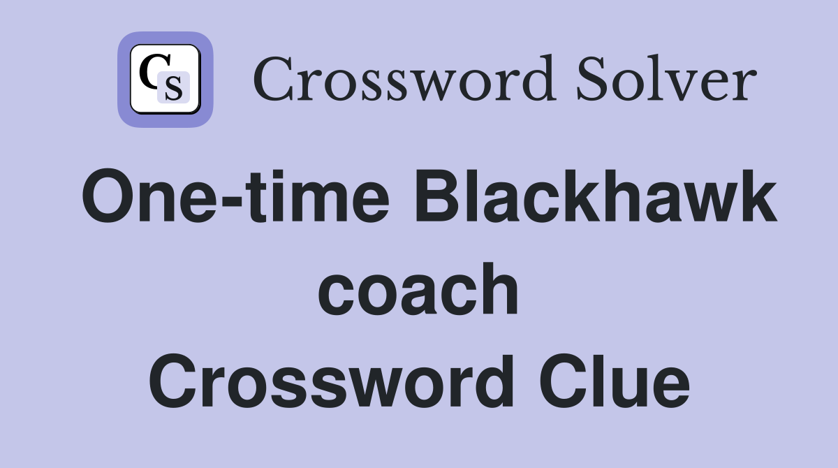 One-time Blackhawk coach Crossword Clue