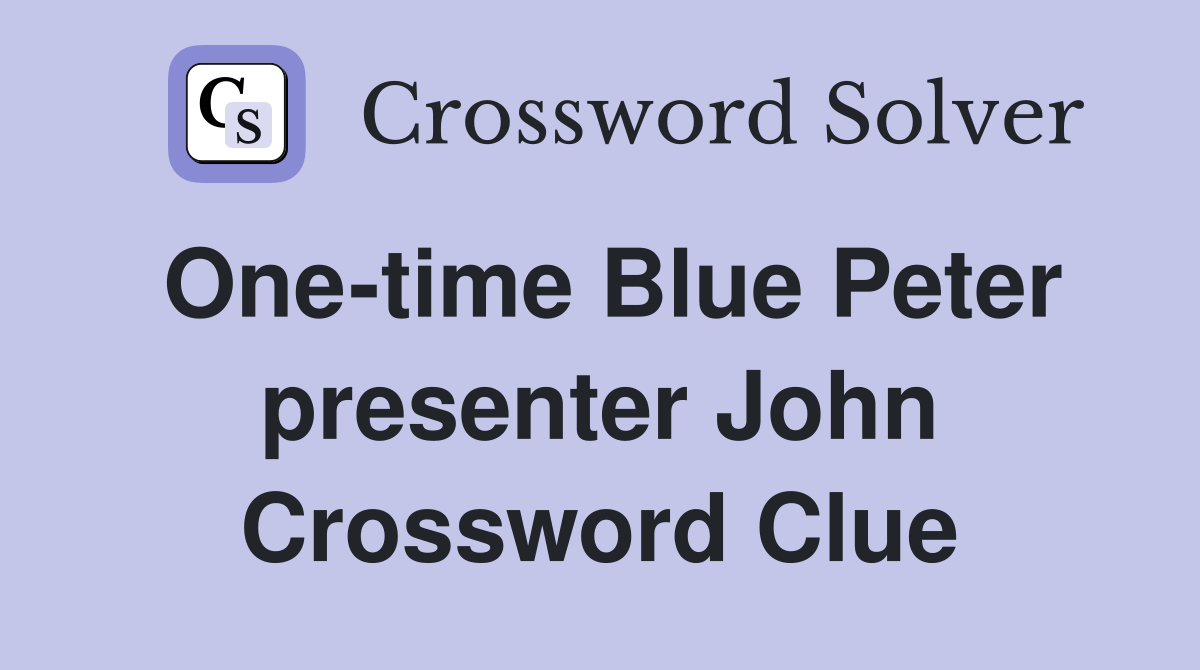 One-time Blue Peter presenter John Crossword Clue