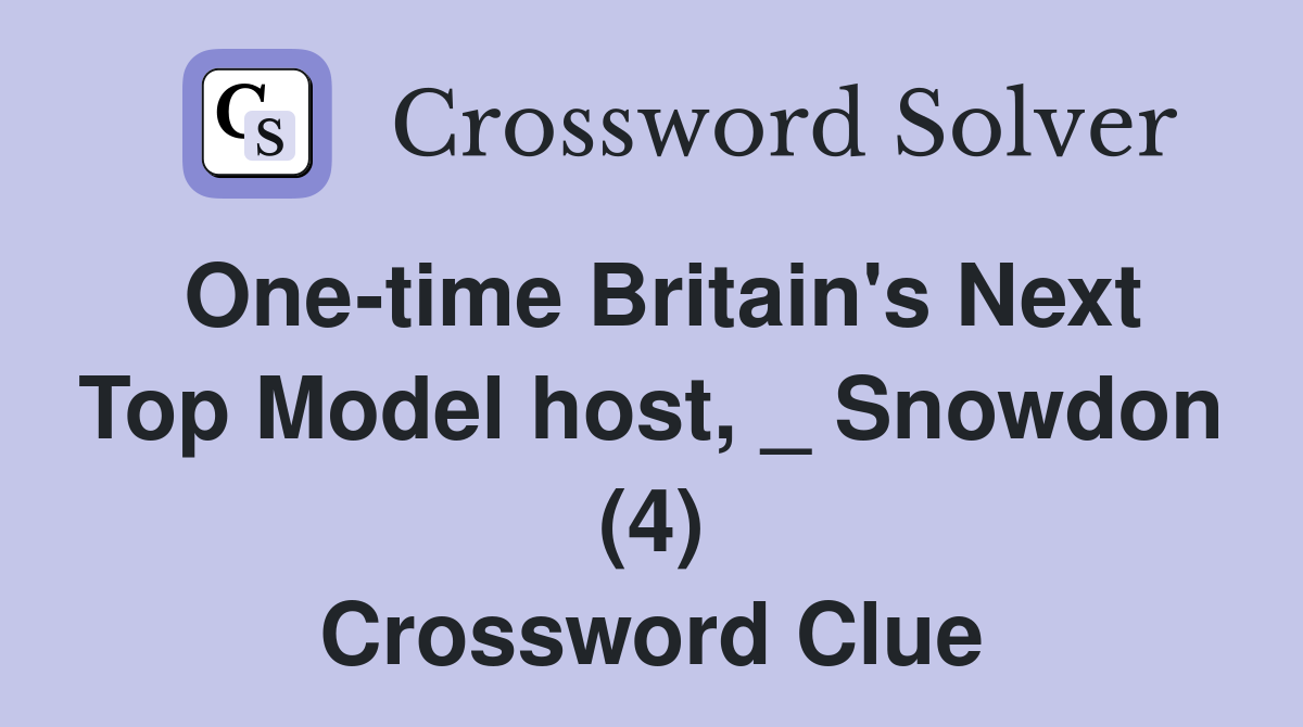 One-time Britain's Next Top Model host, _ Snowdon (4) Crossword Clue