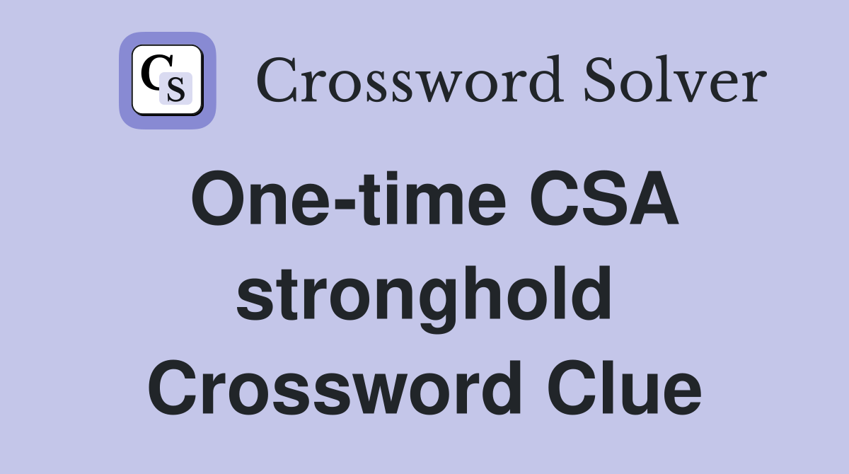 One-time CSA stronghold Crossword Clue