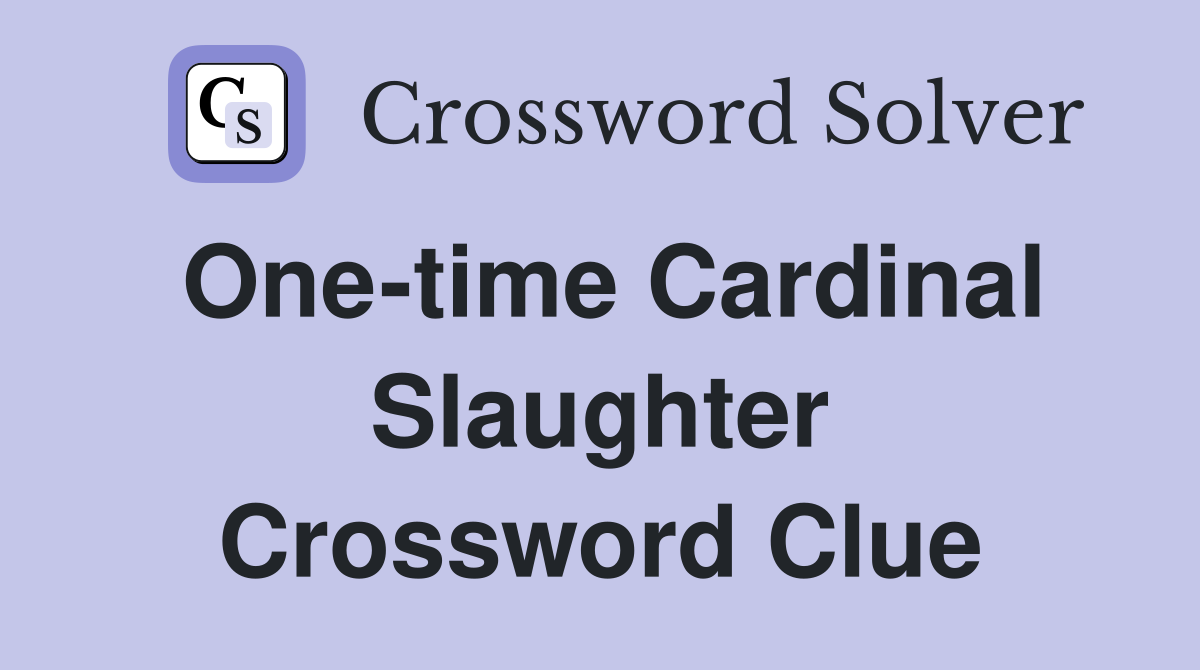 One-time Cardinal Slaughter Crossword Clue