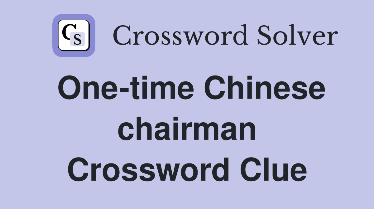 One-time Chinese chairman Crossword Clue
