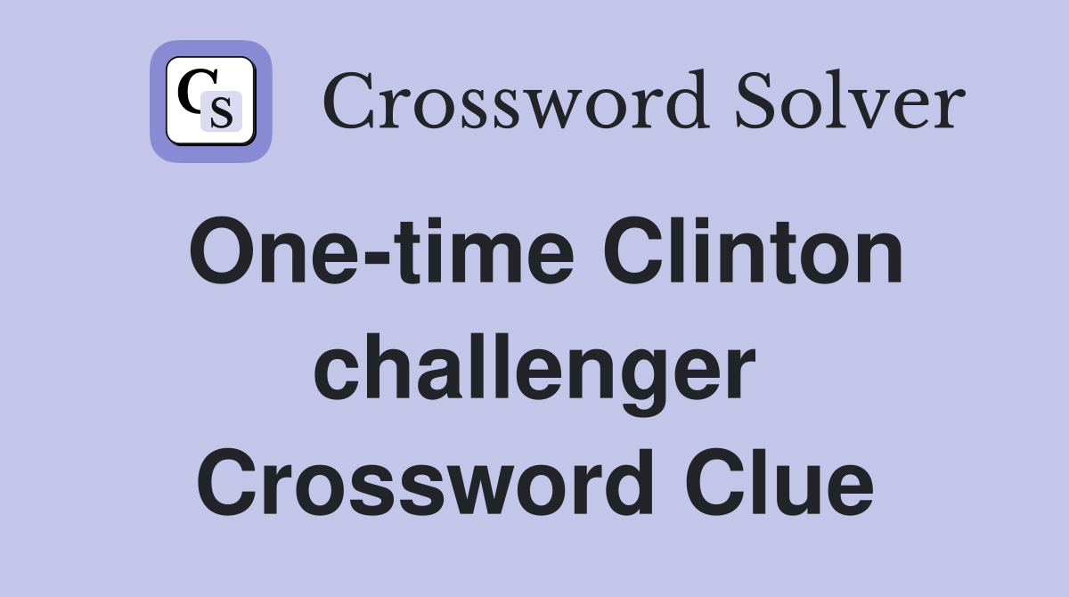 One-time Clinton challenger Crossword Clue