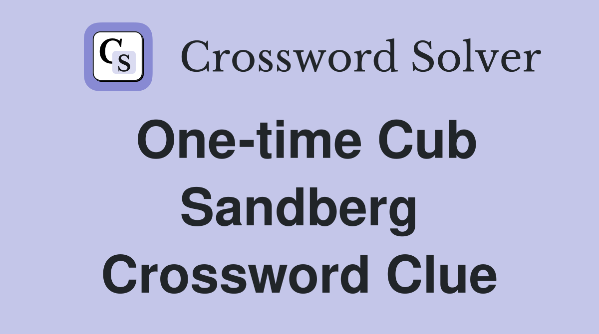 One-time Cub Sandberg Crossword Clue
