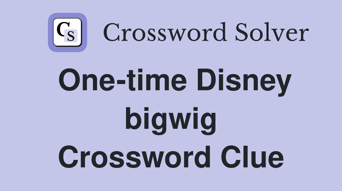One-time Disney bigwig Crossword Clue
