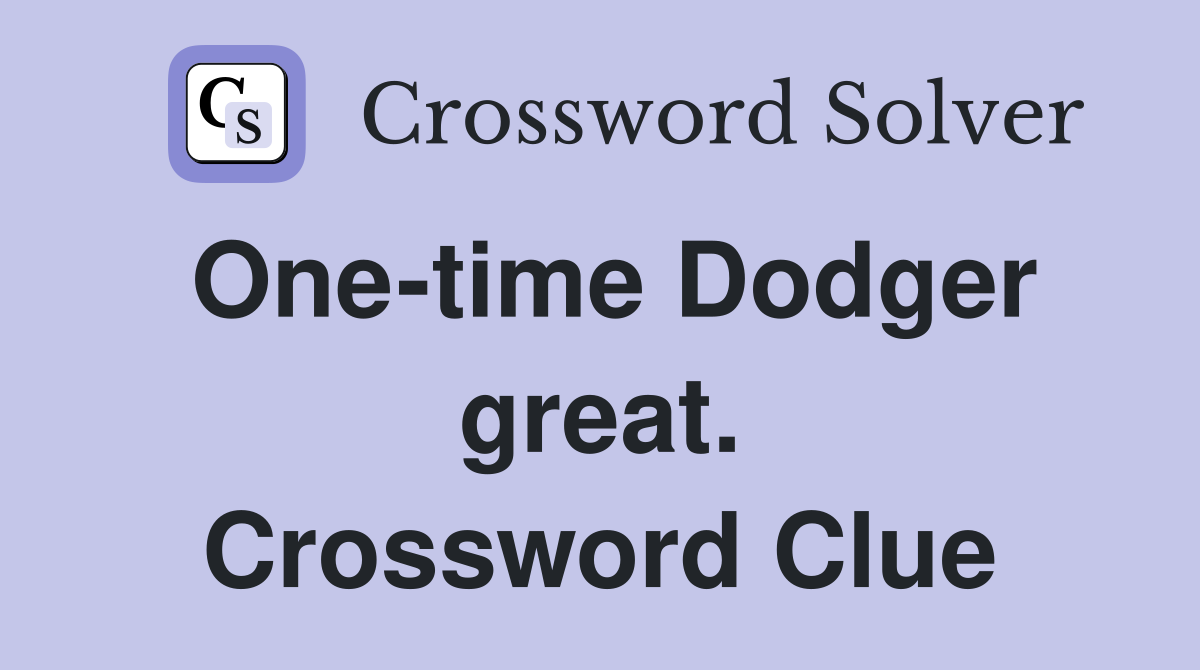 One-time Dodger great. Crossword Clue