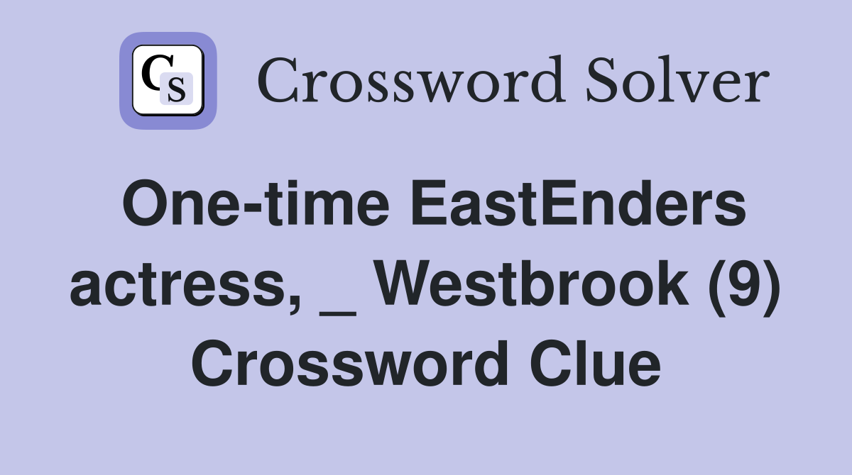 One-time EastEnders actress, _ Westbrook (9) Crossword Clue