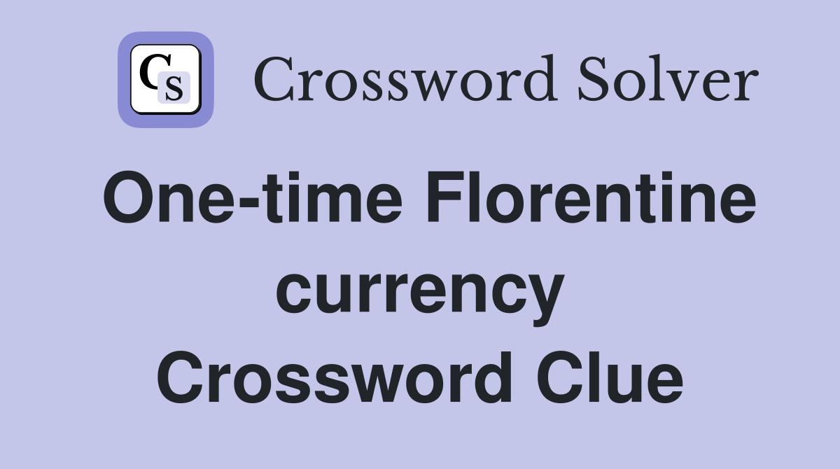 One-time Florentine currency Crossword Clue