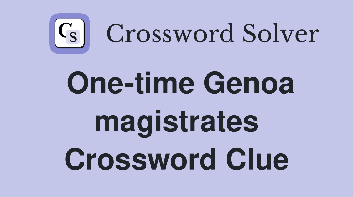One-time Genoa magistrates Crossword Clue
