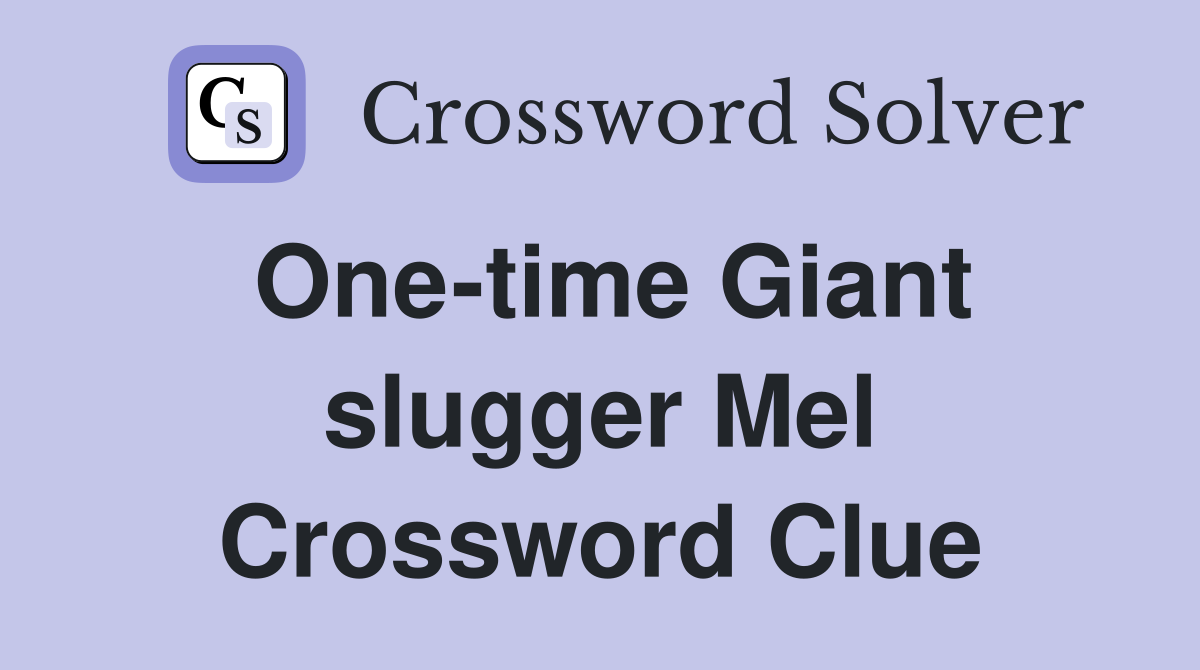 One-time Giant slugger Mel Crossword Clue
