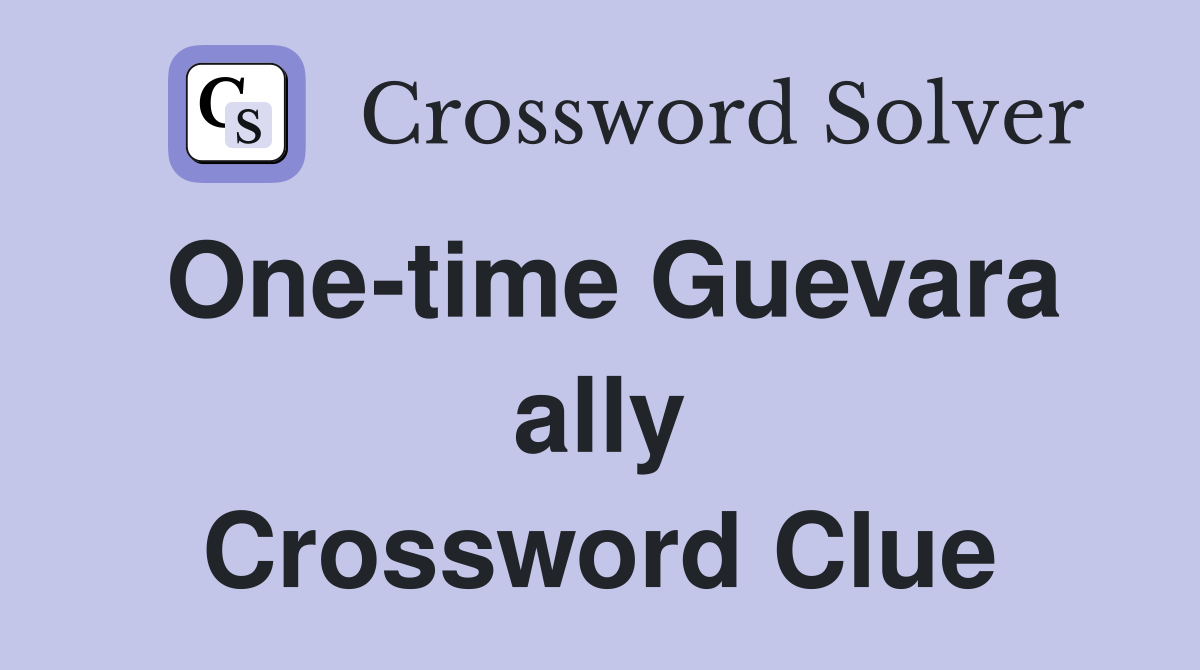 One-time Guevara ally Crossword Clue