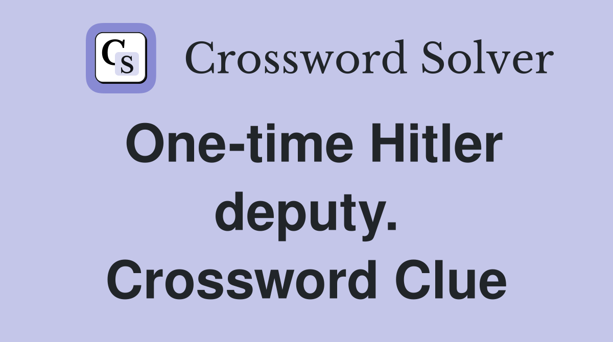 One-time Hitler deputy. Crossword Clue
