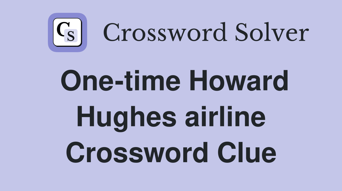 One-time Howard Hughes airline Crossword Clue